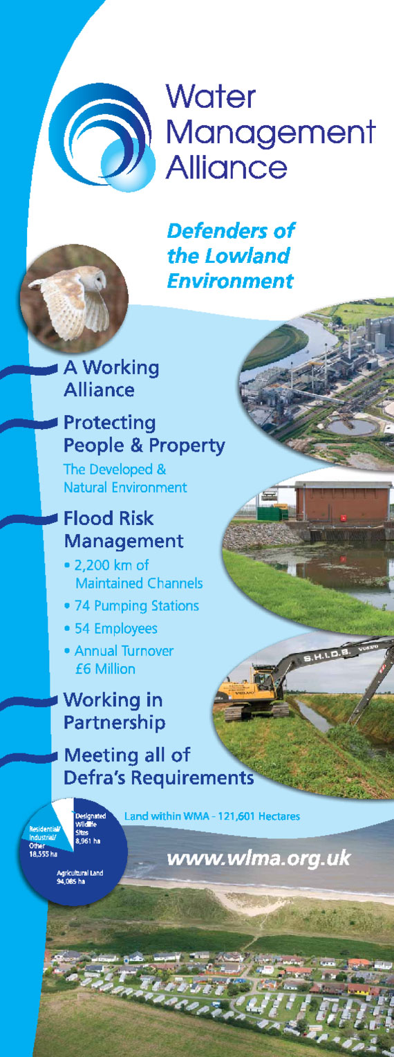 Water Management Alliance Information Banner, Defenders of the Lowland Environment. A Working Alliance. Protecting People & Property, the developed & natural environment. Flood Risk Management; 2200 km of maintained channels, 74 pumping stations, 54 employees, annual turnover £6 million. Working in partnership. Meeting all of DEFRA’s requirements.